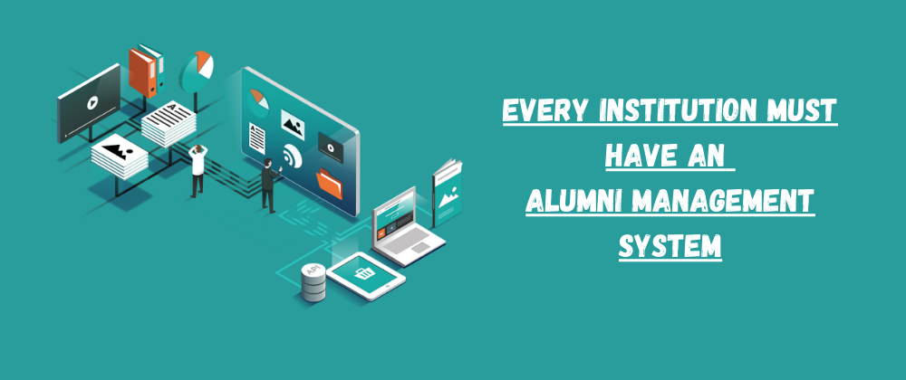 Every Institution must have an  Alumni Management System